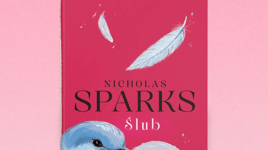ŚLUB Nicholas Sparks Nowe wydanie, dzięki któremu lektura stanie się jeszcze bardziej romantyczna
