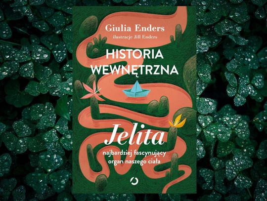 Historia wewnętrzna. Jelita – najbardziej fascynujący organ naszego ciała Giulia Enders Wydawnictwo Otwarte