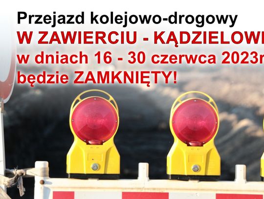 Przejazd kolejowy Zawiercie- Kądzielów będzie zamknięty