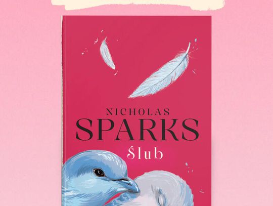ŚLUB Nicholas Sparks Nowe wydanie, dzięki któremu lektura stanie się jeszcze bardziej romantyczna ŚLUB Nicholas Sparks Nowe wydanie, dzięki któremu lektura stanie się jeszcze bardziej romantyczna