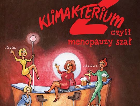 Spektakl „Klimakterium 2 czyli menopauzy szał!” Kontynuacja wielkiego Hitu Teatralnego już 30 maja